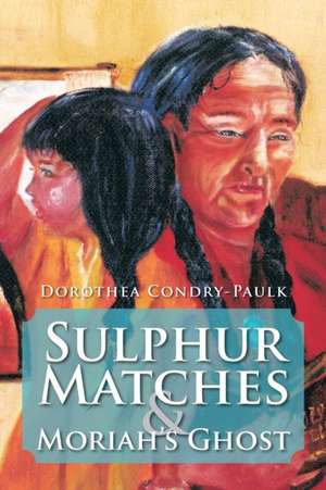 Sulphur Matches and Moriah's Ghost de Dorothea Condry-Paulk