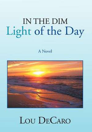 Decaro, L: In the Dim Light of the Day