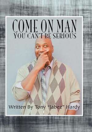 COME ON MAN de Tony "Jabez" Hardy