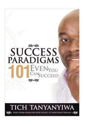 Success Paradigms 101 de Tich Tanyanyiwa