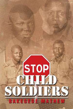 Stop Child Soldiers de Bakegede Mathew