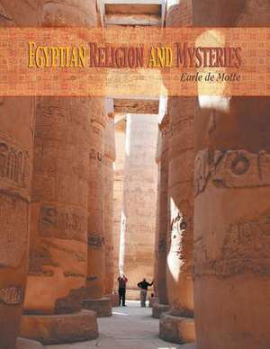 Egyptian Religion and Mysteries de Earle De Motte