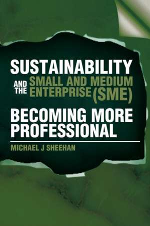 Sustainability And The Small And Medium Enterprise (SME) de Michael J Sheehan