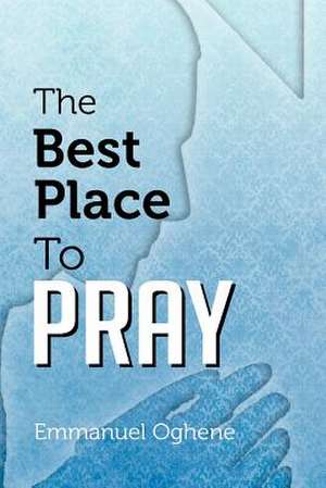 The Best Place to Pray de Emmanuel Oghene