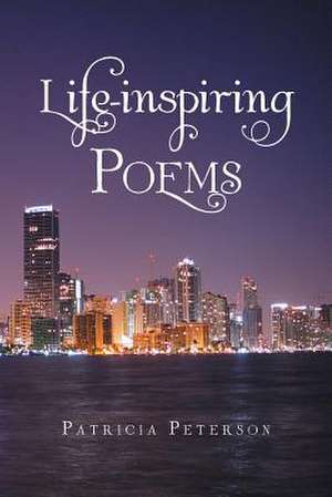 Life-Inspiring Poems de Patricia Peterson