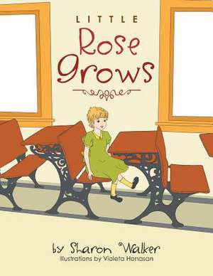 Little Rose Grows de Sharon Walker