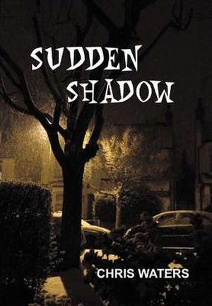 Sudden Shadow de Chris Waters