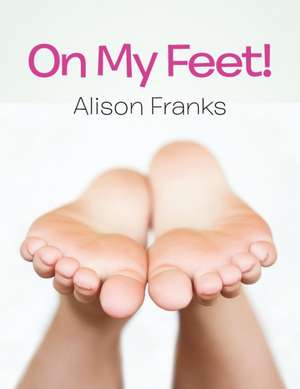 On My Feet! de Alison Franks