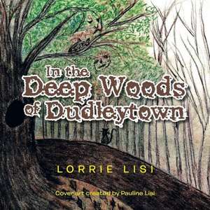 In the Deep Woods of Dudleytown de Lorrie Lisi