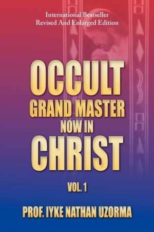 Occult Grand Master Now in Christ de Iyke Nathan Uzorma