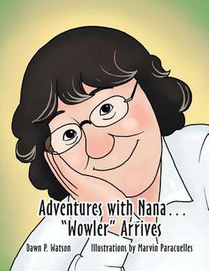 Adventures with Nana. Wowler Arrives de Dawn Watson