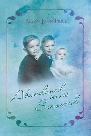 Abandoned But Still Survived de Allan John Price