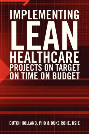 Implementing Lean Healthcare Projects on Target on Time on Budget de Dutch Holland