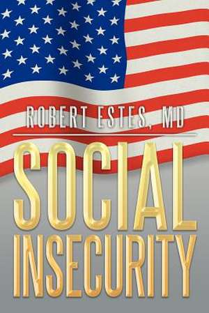 Social Insecurity de Robert Estes MD