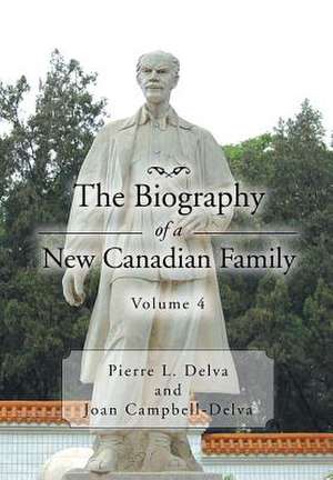 The Biography of a New Canadian Family Volume 4 de Pierre L. Delva