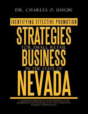 Identifying Effective Promotion Strategies for Small Retail Business in the State of Nevada de Charles O. Usigbe