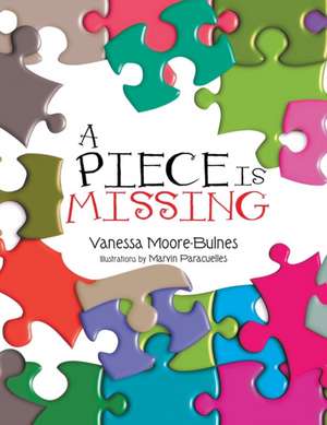 A Piece Is Missing de Vanessa Moore-Bulnes