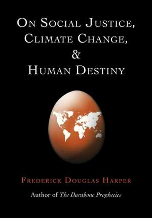 Harper, F: ON SOCIAL JUSTICE, CLIMATE CHANGE, AND HUMAN DEST