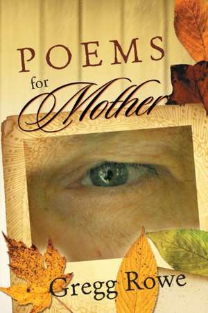 Poems for Mother de Gregg Rowe