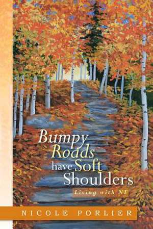 Bumpy Roads Have Soft Shoulders de Nicole Porlier