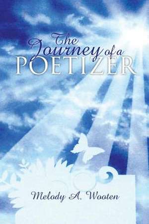 The Journey of a Poetizer de Melody A. Wooten