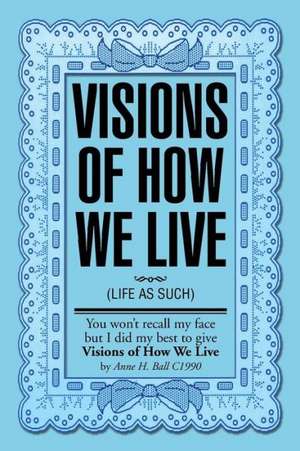 Visions of How We Live de Anne Hayward-Ball