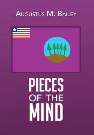 Pieces Of The Mind de Augustus M. Bailey