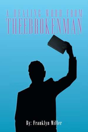 A Healing Word from Theebrokenman de Franklyn Miller