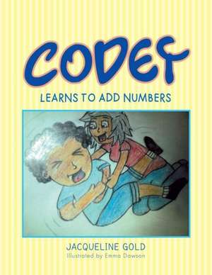 Codey Learns to Add Numbers de Jacqui Gold