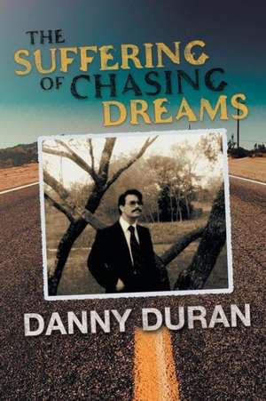 The Suffering of Chasing Dreams de Danny Duran