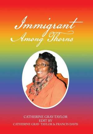 Immigrant Among Thorns de Catherine Gray-Taylor