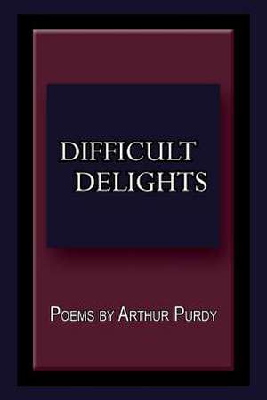 Difficult Delights de Arthur Purdy