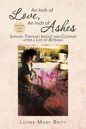 An Inch of Love, an Inch of Ashes de Leone Mary Britt