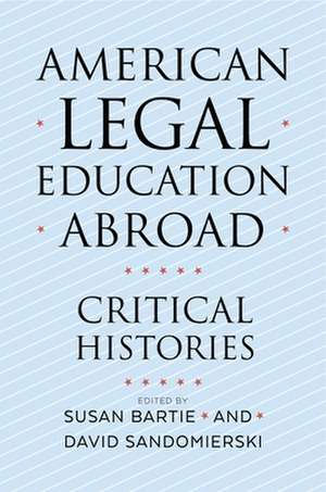 American Legal Education Abroad – Critical Histories de Susan Bartie