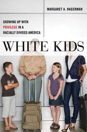 White Kids – Growing Up with Privilege in a Racially Divided America de Margaret A. Hagerman