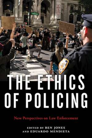 The Ethics of Policing – New Perspectives on Law Enforcement de Ben Jones