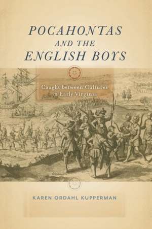 Pocahontas and the English Boys – Caught between Cultures in Early Virginia de Karen Ordahl Kupperman