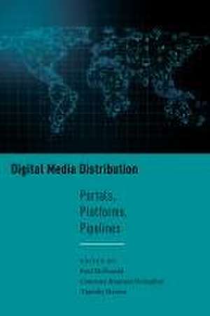 Digital Media Distribution – Portals, Platforms, Pipelines de Paul McDonald