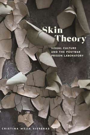 Skin Theory – Visual Culture and the Postwar Prison Laboratory de Cristina Mejia Visperas