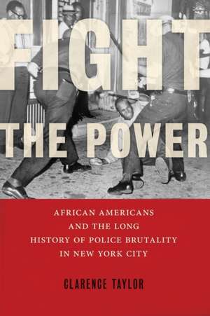 Fight the Power – African Americans and the Long History of Police Brutality in New York City de Clarence Taylor