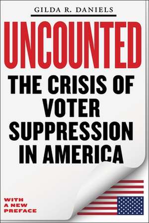 Uncounted – The Crisis of Voter Suppression in America de Gilda R. Daniels