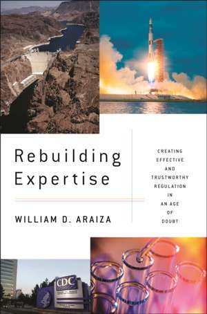 Rebuilding Expertise – Creating Effective and Trustworthy Regulation in an Age of Doubt de William D. Araiza