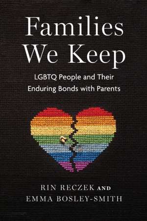 Families We Keep – LGBTQ People and Their Enduring Bonds with Parents de Rin Reczek