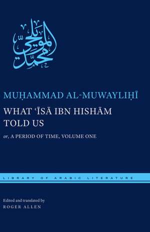 What 'Isa Ibn Hisham Told Us: Or, a Period of Time, Volume One de Muohammad Muwayliohai