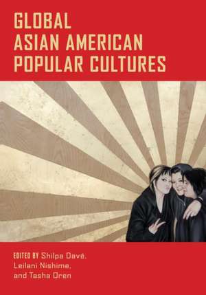 Global Asian American Popular Cultures de Shilpa Dave