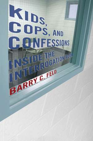 Kids, Cops, and Confessions – Inside the Interrogation Room de Barry C. Feld