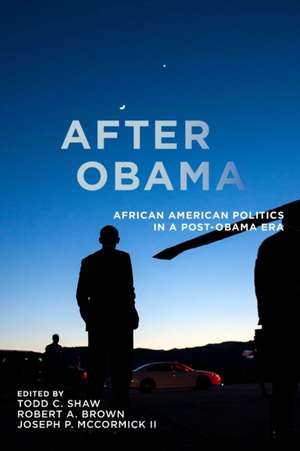 After Obama – African American Politics in a Post–Obama Era de Todd C. Shaw