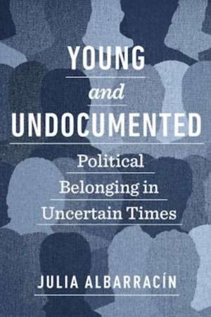 Young and Undocumented de Julia Albarracín