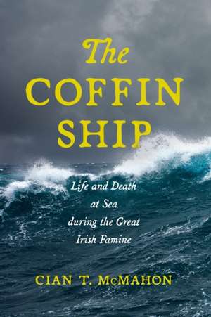 The Coffin Ship – Life and Death at Sea during the Great Irish Famine de Cian T. Mcmahon