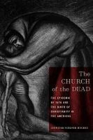 The Church of the Dead – The Epidemic of 1576 and the Birth of Christianity in the Americas de Jennifer Schepe Hughes